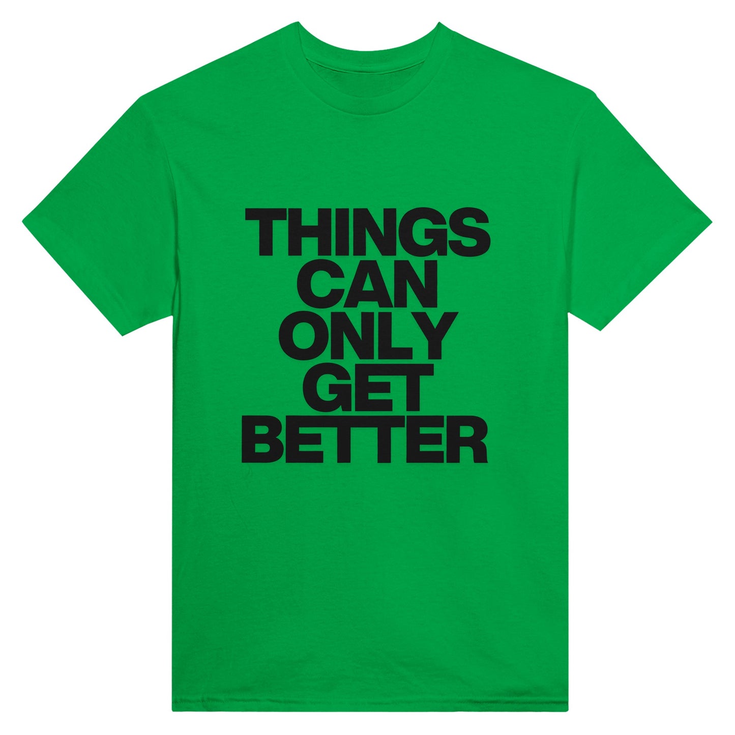 Things Can Only Get Better T-shirt in green - anti-tory election wear