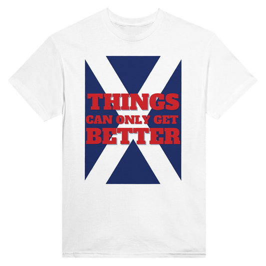 Things Can Only Get Better Scotland T-shirt in white - anti-tory election wear